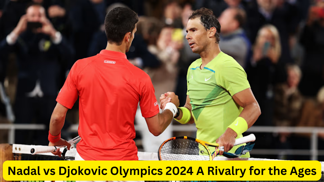 Nadal vs Djokovic Olympics 2024