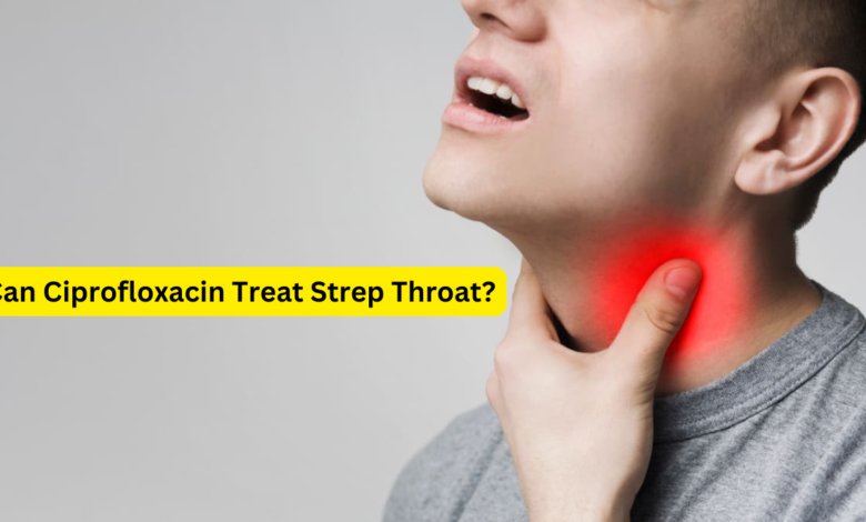 Can Ciprofloxacin Treat Strep Throat